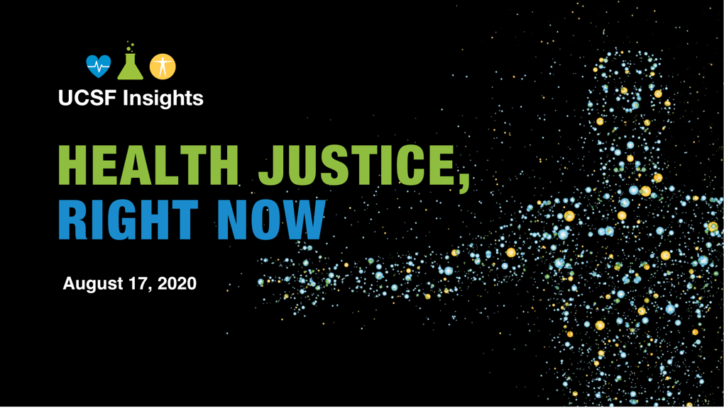 UCSF Insights - Health Justice Right Now